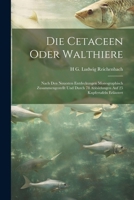 Die Cetaceen oder Walthiere: Nach den neuesten Entdeckungen monographisch zusammengestellt und durch 78 Abbildungen auf 25 Kupfertafeln erläutert 1022714678 Book Cover