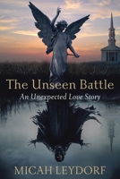 The Unseen Battle: An Unexpected Love Story 0989469271 Book Cover