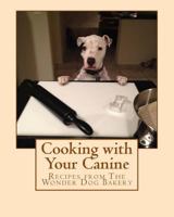 Cooking with Your Canine: Recipes from The Wonder Dog Bakery 1539500519 Book Cover