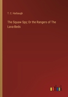 The Squaw Spy; Or the Rangers of The Lava-Beds 3368936026 Book Cover