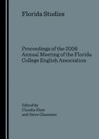 Florida Studies: Proceedings of the 2006 Annual Meeting of the Florida College English Association 1847182658 Book Cover