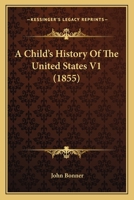 A Child's History Of The United States V1 0548881715 Book Cover