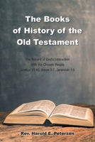 The Books of History of the Old Testament: The Record of God's Interaction With His Chosen People: Joshua 21:45, Amos 3:7, Jeremiah 1:5 B0B6DQH7Z7 Book Cover