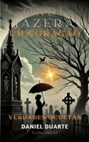 Onde Jazera um Coração...: Verdades Ocultas (Portuguese Edition) B0H4X9KTJ9 Book Cover