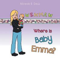 Where Is Baby Emma? 1496911881 Book Cover