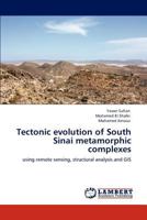 Tectonic evolution of South Sinai metamorphic complexes: using remote sensing, structural analysis and GIS 3659125172 Book Cover