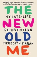 The New Old Me: My Late-Life Reinvention 0399574131 Book Cover