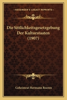 Die Sittlichkeitsgesetzgebung Der Kulturstaaten (1907) 1272464563 Book Cover