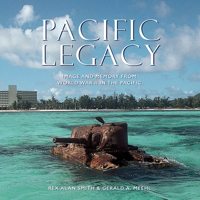 Pacific Legacy: Image and Memory from World War II in the Pacific 0789207613 Book Cover
