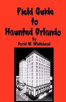 Field Guide to Haunted Orlando 1440421676 Book Cover