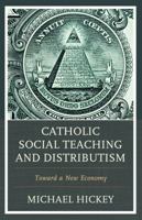Catholic Social Teaching and Distributism: Toward a New Economy 0761870040 Book Cover