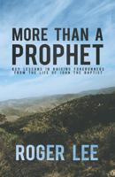 More Than a Prophet : Key Lessons in Raising Forerunners from the Life of John the Baptist 1719196028 Book Cover