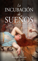 La incubación de sueños: La antigua disciplina para recibir mensajes desde el mundo onírico 8411310078 Book Cover