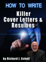 How to Writer Killer Cover Letters and Resumes: Get the Interviews for the Dream Jobs You Really Want by Creating One-In-Hundred Job Application Materials 162071129X Book Cover