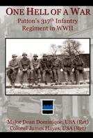 One Hell of a War: General Patton's 317th Infantry Regiment in WWII 1499338880 Book Cover