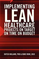 IMPLEMENTING LEAN HEALTHCARE PROJECTS ON TARGET ON TIME ON BUDGET 147977698X Book Cover