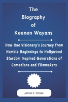 The Biography of Keenen Wayans: How One Visionary's Journey from Humble Beginnings to Hollywood Stardom Inspired Generations of Comedians and Filmmakers B0DYF5N47T Book Cover