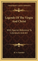 Legends Of The Virgin And Christ: With Special References To Literature And Art 1013610644 Book Cover