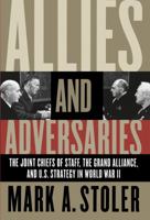 Allies and Adversaries: The Joint Chiefs of Staff, the Grand Alliance, and U.S. Strategy in World War II 0807855073 Book Cover
