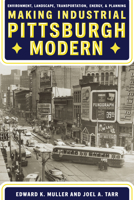 Making Industrial Pittsburgh Modern: Environment, Landscape, Transportation, and Planning 082294569X Book Cover