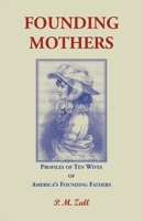 Founding Mothers: Profiles of Ten Wives of America's Founding Fathers 1556134266 Book Cover