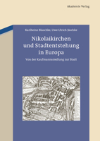 Nikolaikirchen Und Stadtentstehung in Europa: Von Der Kaufmannssiedlung Zur Stadt 3050059516 Book Cover