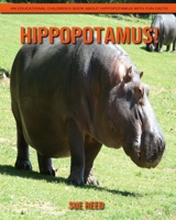 Hippopotamus! An Educational Children's Book about Hippopotamus with Fun Facts B08YM1H44W Book Cover