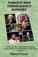 Famous Men Throughout History: Trivia On Men Who Made History From Ancient Civilizations To 21st Century 1886541426 Book Cover