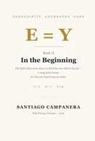 In the Beginning: A kingdom told from the inside, by the five who saw it born (Serendipity Anthropos Core) B0HH4Q4WFP Book Cover