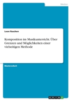 Komposition im Musikunterricht. �ber Grenzen und M�glichkeiten einer vielseitigen Methode 3346509133 Book Cover