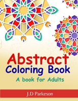 Abstract Coloring Book For Adults: Stress Relieff Book - Relaxing Book For Adults - 0801319730 Book Cover