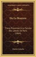 De La Bruyere: These Presentee A La Faculte Des Lettres De Paris (1844) 1160393117 Book Cover