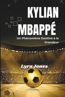 Kylian Mbappé: Un Phénomène Destiné à la Grandeur (French Edition) B0F1TZH6BN Book Cover