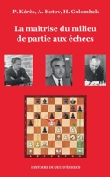 La ma?trise du milieu de partie aux ?checs 2322409650 Book Cover