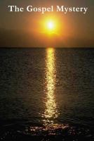 The Gospel Mystery: Hidden from the Ages 1496099672 Book Cover