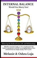 Internal Balance - Would You Marry You?: Balancing the Scales of Love, Life & Relationships 1543178758 Book Cover