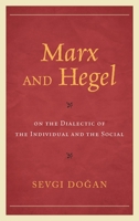 Marx and Hegel on the Dialectic of the Individual and the Social 1498571875 Book Cover