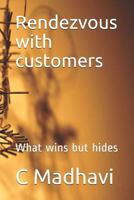 Rendezvous with customers: What wins but hides 1798027127 Book Cover