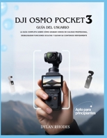 Dji Osmo Pocket 3 Guía del usuario: La guía completa sobre cómo grabar videos de calidad profesional, desbloquear funciones ocultas y elevar su contenido rápidamente B0FSSMVKC3 Book Cover