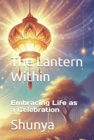 The Lantern Within: Embracing Life as a Celebration B0F1FP1NKZ Book Cover