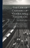 The Law of Carriers of Goods and Passengers: Private and Public, Inland and Foreign, by Railway, Steamboat, and Other Modes of Transportation; Also, ... the Responsibility and Duty of Innkeepe 1020330341 Book Cover