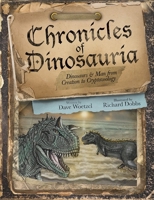 Chronicles of Dinosauria: Dinosaurs & Man from Creation to Cryptozoology 0692333746 Book Cover