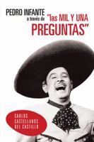 Pedro Infante a Traves de Las Mil y Una Preguntas 1463349947 Book Cover