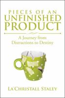 Pieces of an Unfinished Product: A Journey from Distractions to Destiny 1524692816 Book Cover