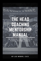 The Head Coaching Mentorship Manual: 30 Lessons For Surviving as a Head Football Coach B08STSPR2B Book Cover