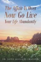 The Affair Is Over Now Go Live Your Life Abundantly 1635255651 Book Cover