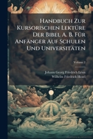 Handbuch Zur Kursorischen Lektüre Der Bibel A. B. Für Anfänger Auf Schulen Und Universitäten, Volume 2 117889455X Book Cover