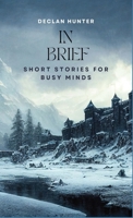 In Brief: Short Stories for Busy Minds B0CR3SRYPL Book Cover