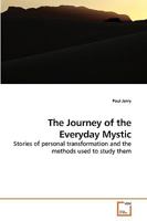 The Journey of the Everyday Mystic: Stories of personal transformation and the methods used to study them 3639234855 Book Cover