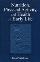 Nutrition, Physical Activity, and  Health in Early Life, Second Edition 0849379199 Book Cover